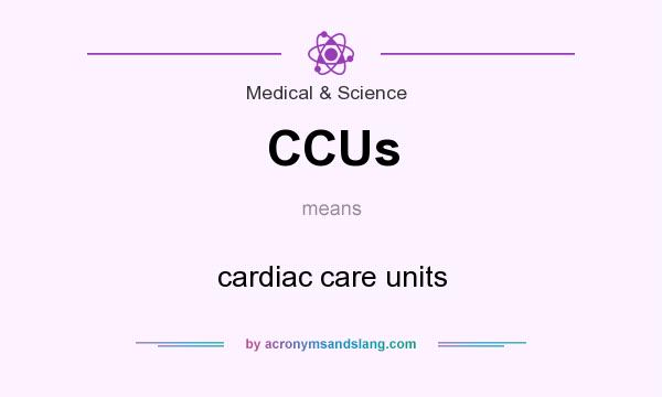 What does CCUs mean? It stands for cardiac care units