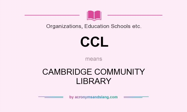 What does CCL mean? It stands for CAMBRIDGE COMMUNITY LIBRARY