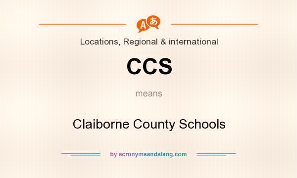 What does CCS mean? It stands for Claiborne County Schools