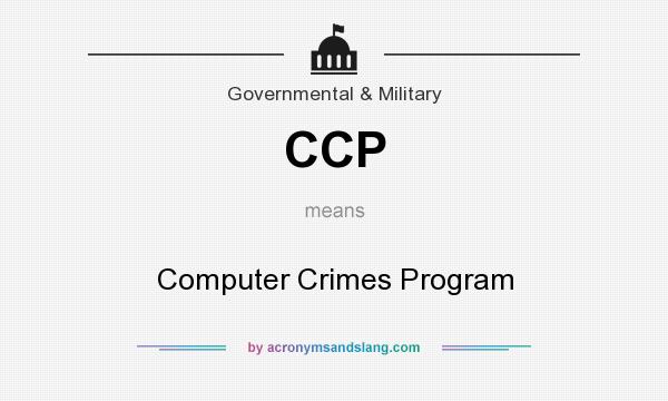 What does CCP mean? It stands for Computer Crimes Program