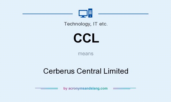 What does CCL mean? It stands for Cerberus Central Limited