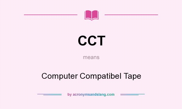 What does CCT mean? It stands for Computer Compatibel Tape