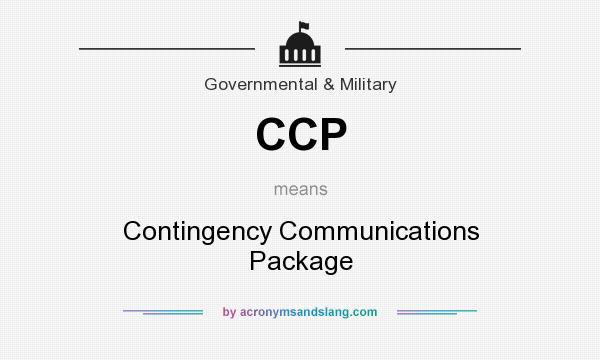 What does CCP mean? It stands for Contingency Communications Package