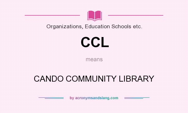 What does CCL mean? It stands for CANDO COMMUNITY LIBRARY