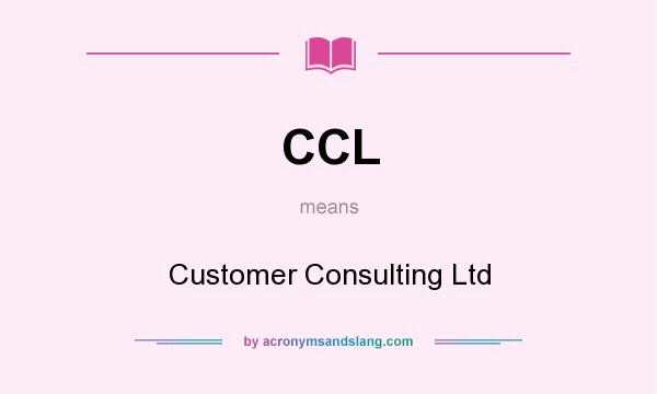 What does CCL mean? It stands for Customer Consulting Ltd