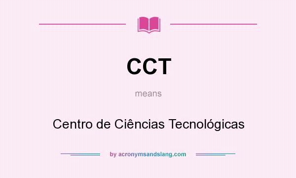 What does CCT mean? It stands for Centro de Ciências Tecnológicas