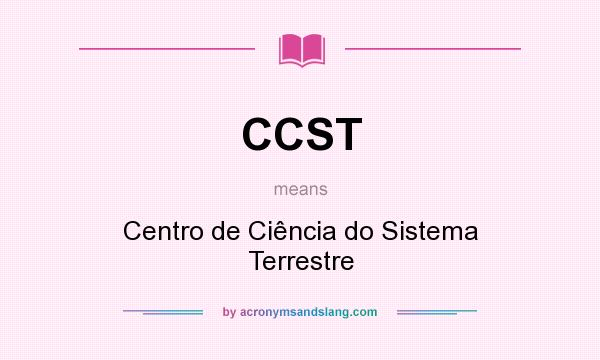 What does CCST mean? It stands for Centro de Ciência do Sistema Terrestre
