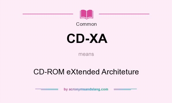 What does CD-XA mean? It stands for CD-ROM eXtended Architeture