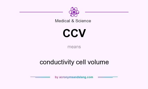 What does CCV mean? It stands for conductivity cell volume