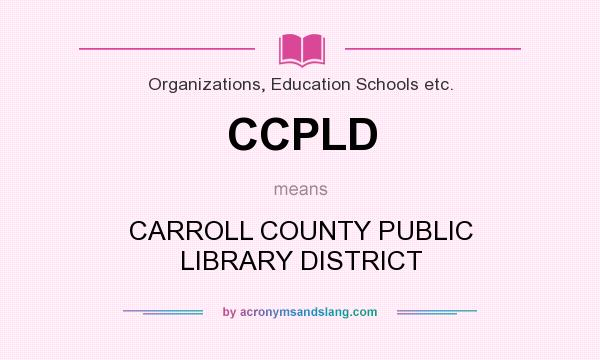 What does CCPLD mean? It stands for CARROLL COUNTY PUBLIC LIBRARY DISTRICT