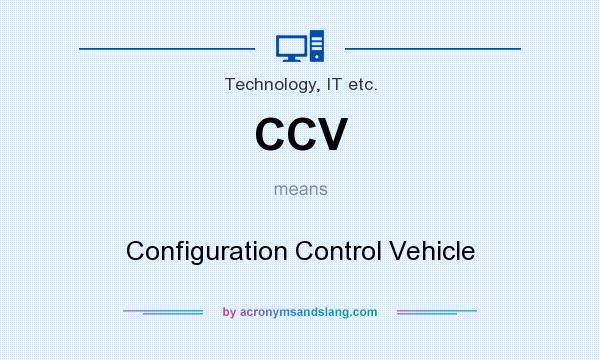 What does CCV mean? It stands for Configuration Control Vehicle