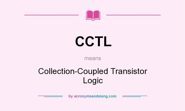 What does CCTL mean? It stands for Collection-Coupled Transistor Logic