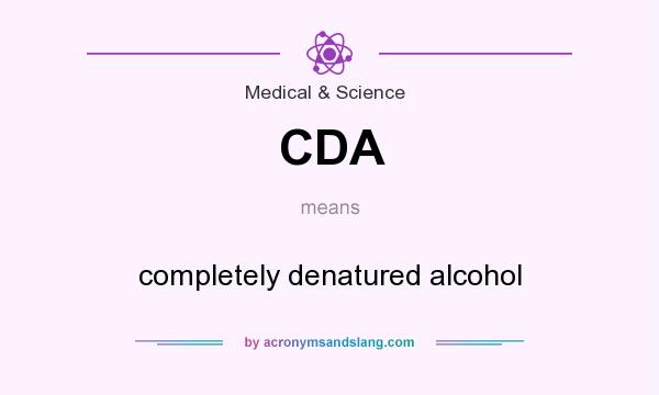 What does CDA mean? It stands for completely denatured alcohol