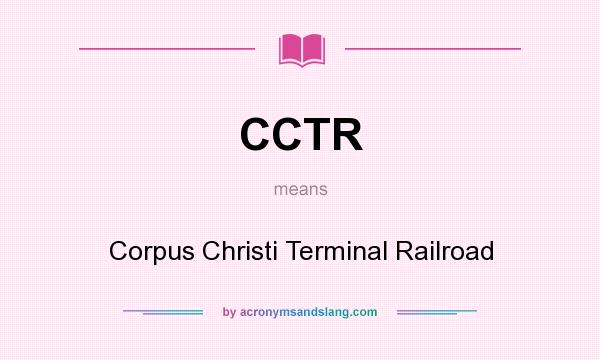 What does CCTR mean? It stands for Corpus Christi Terminal Railroad