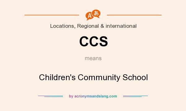 What does CCS mean? It stands for Children`s Community School