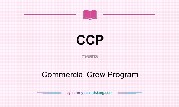 What does CCP mean? It stands for Commercial Crew Program