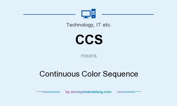 What does CCS mean? It stands for Continuous Color Sequence