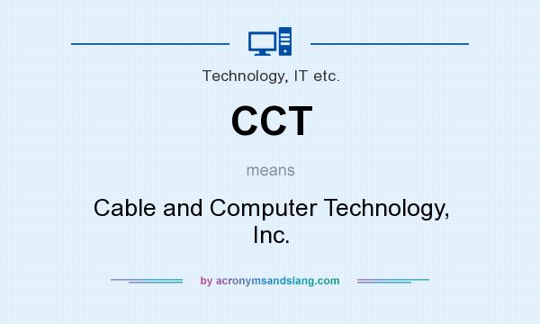 What does CCT mean? It stands for Cable and Computer Technology, Inc.