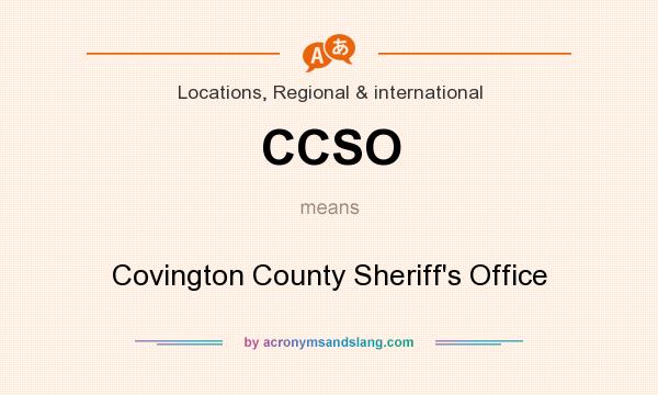What does CCSO mean? It stands for Covington County Sheriff`s Office