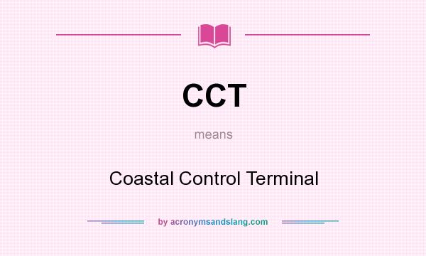 What does CCT mean? It stands for Coastal Control Terminal