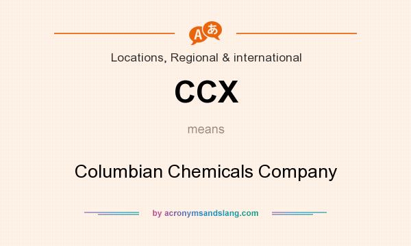 What does CCX mean? It stands for Columbian Chemicals Company