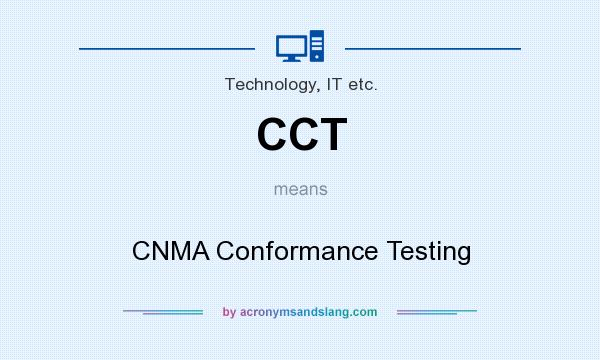 What does CCT mean? It stands for CNMA Conformance Testing