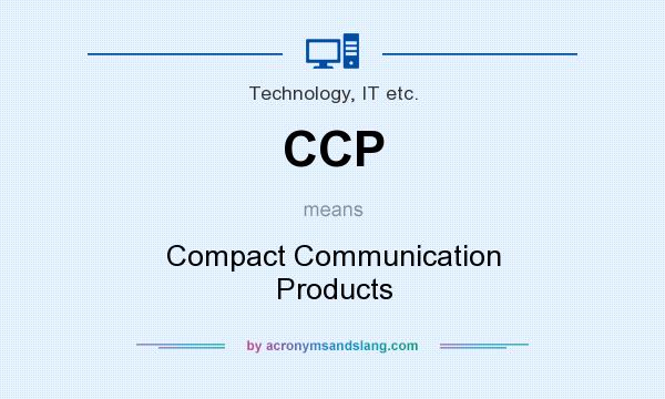 What does CCP mean? It stands for Compact Communication Products