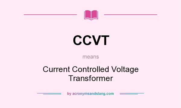 What does CCVT mean? It stands for Current Controlled Voltage Transformer