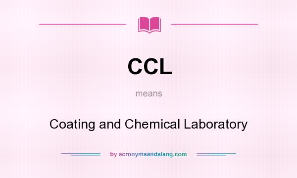 What does CCL mean? It stands for Coating and Chemical Laboratory