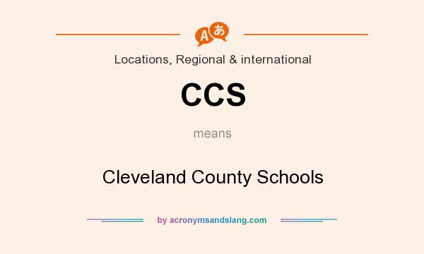 What does CCS mean? It stands for Cleveland County Schools