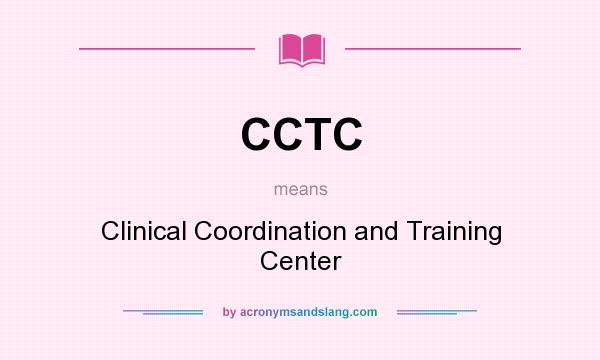 What does CCTC mean? It stands for Clinical Coordination and Training Center