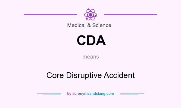 What does CDA mean? It stands for Core Disruptive Accident