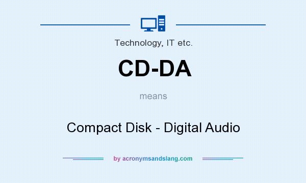 What does CD-DA mean? It stands for Compact Disk - Digital Audio