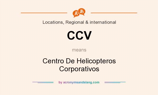 What does CCV mean? It stands for Centro De Helicopteros Corporativos