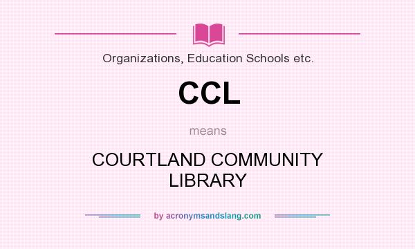 What does CCL mean? It stands for COURTLAND COMMUNITY LIBRARY