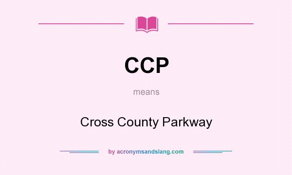 What does CCP mean? It stands for Cross County Parkway