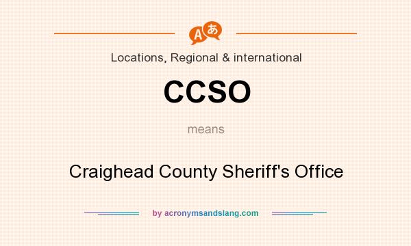 What does CCSO mean? It stands for Craighead County Sheriff`s Office