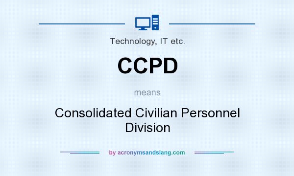 What does CCPD mean? It stands for Consolidated Civilian Personnel Division
