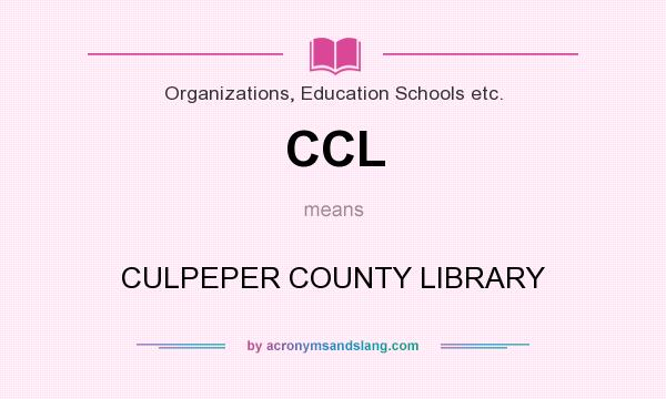 What does CCL mean? It stands for CULPEPER COUNTY LIBRARY