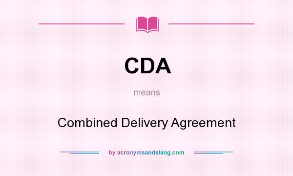 What does CDA mean? It stands for Combined Delivery Agreement