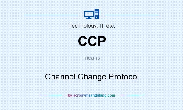 What does CCP mean? It stands for Channel Change Protocol
