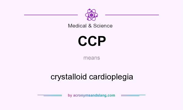 What does CCP mean? It stands for crystalloid cardioplegia
