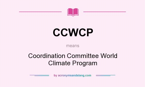 What does CCWCP mean? It stands for Coordination Committee World Climate Program