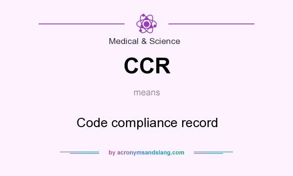 What does CCR mean? It stands for Code compliance record