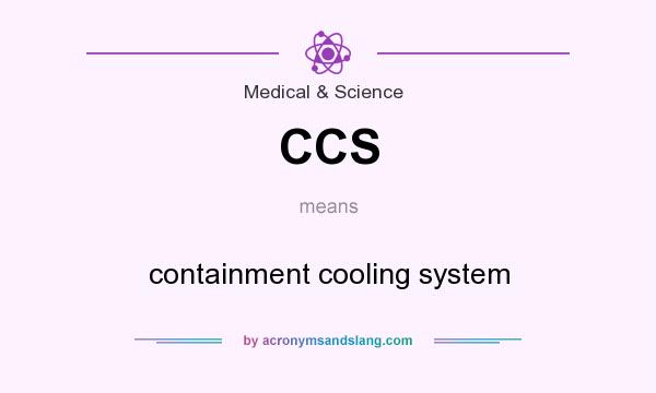 What does CCS mean? It stands for containment cooling system