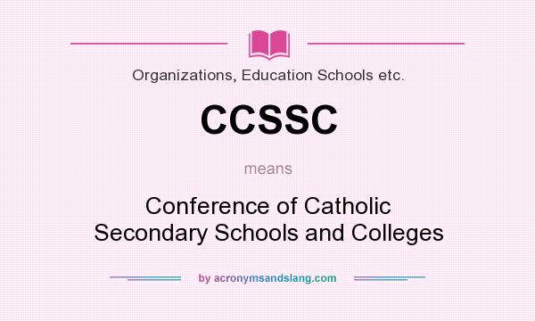 What does CCSSC mean? It stands for Conference of Catholic Secondary Schools and Colleges