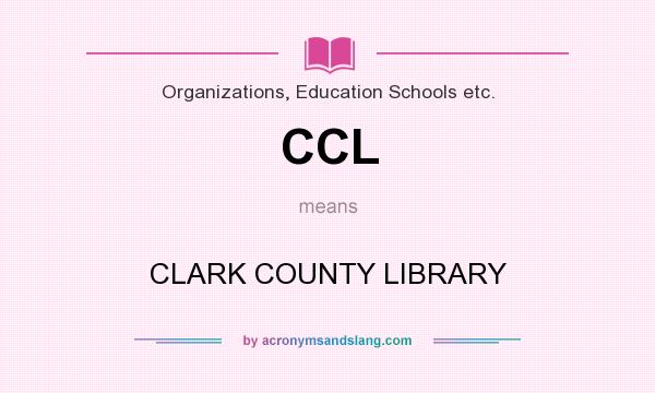 What does CCL mean? It stands for CLARK COUNTY LIBRARY