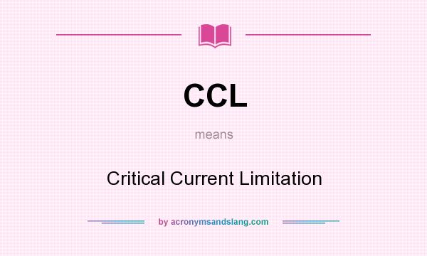 What does CCL mean? It stands for Critical Current Limitation