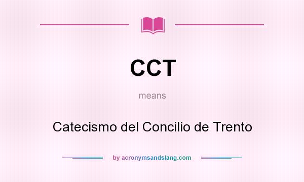 What does CCT mean? It stands for Catecismo del Concilio de Trento