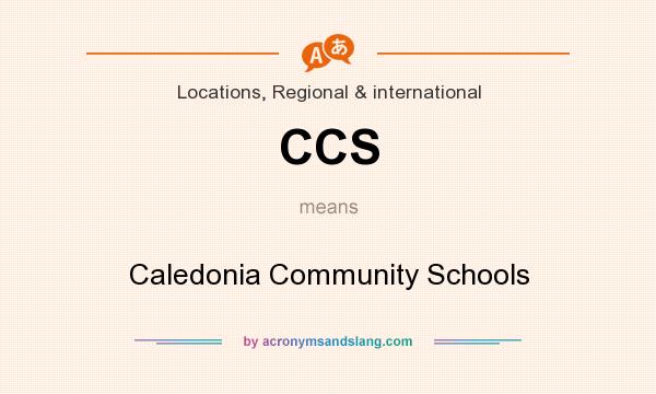 What does CCS mean? It stands for Caledonia Community Schools